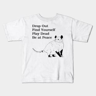 drop out find yourself play dead be at peace Kids T-Shirt